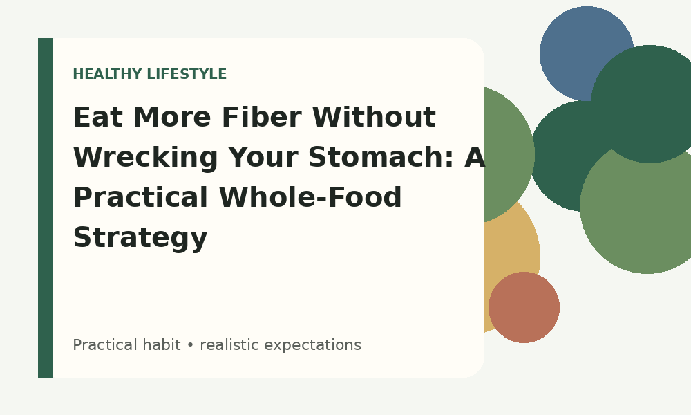 Eat More Fiber Without Wrecking Your Stomach: A Practical Whole-Food Strategy