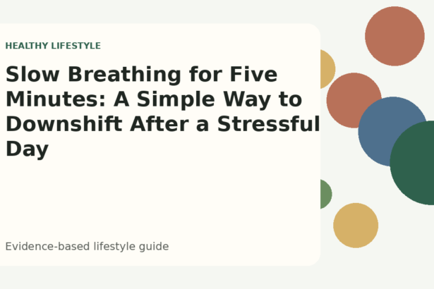 Slow Breathing for Five Minutes: A Simple Way to Downshift After a Stressful Day